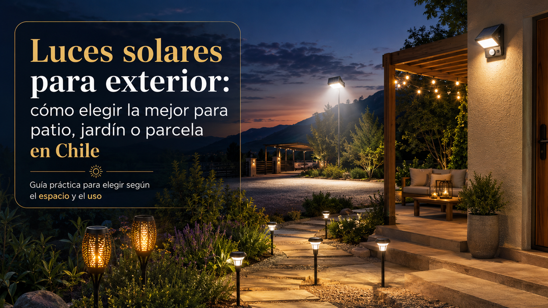 Luces solares para exterior: cómo elegir la mejor para patio, jardín o parcela en Chile